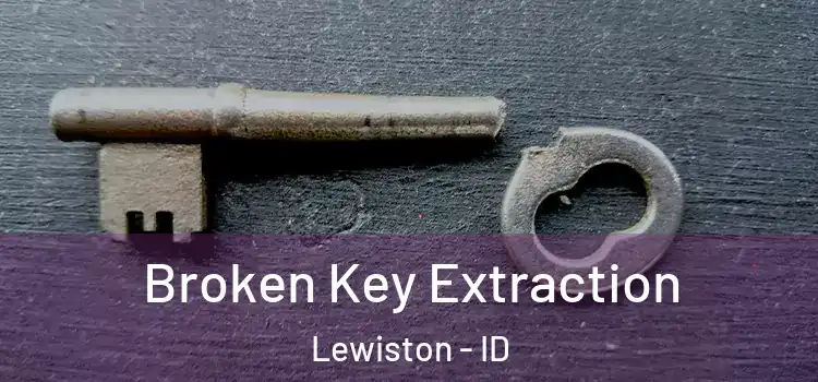 Broken Key Extraction Lewiston - ID